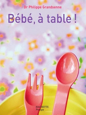cover image of Bébé, à table !